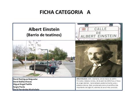 FICHA CATEGORIA A Albert Einstein (Barrio de teatinos) FOTOGRAFÍA DEL GRUPO JUNTO A LA PLACA DE LA CALLE FOTOGRAFÍA DE LA PLACA DE LA CALLE FOTOGRAFÍA.