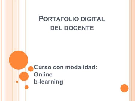 P ORTAFOLIO DIGITAL DEL DOCENTE Curso con modalidad: Online b-learning.