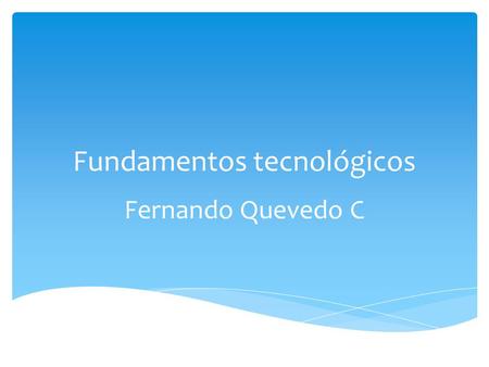 Fundamentos tecnológicos Fernando Quevedo C.  Es un servicio de red que permite a los usuarios enviar y recibir mensajes, denominados mensajes electrónicos.