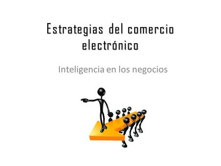 Estrategias del comercio electrónico Inteligencia en los negocios.