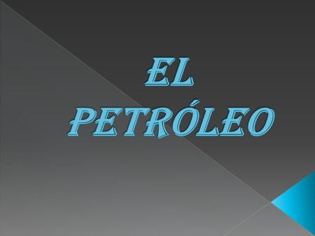 Es una fuente de energía no renovable (en un futuro llegará a agotarse) con apariencia de líquido negro aceitoso compuesto de varias sustancias. Es.
