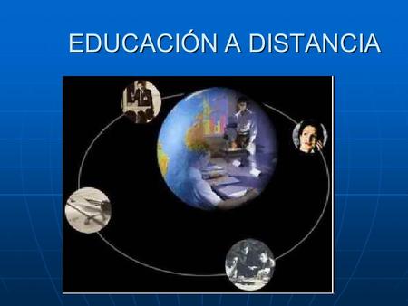 EDUCACIÓN A DISTANCIA. a educación a distancia es una modalidad educativa que trata de la aplicación de las telecomunicaciones y la informática en la.