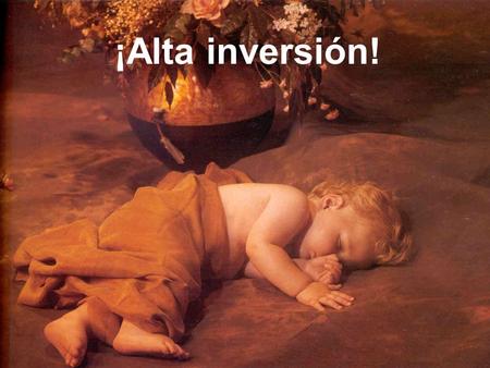 www.iasdsanjudas.com ¡Alta inversión! www.iasdsanjudas.com Recientemente un artículo decía que el costo de crianza de un niño desde su nacimiento, hasta.