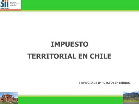SERVICIO DE IMPUESTOS INTERNOS IMPUESTO TERRITORIAL EN CHILE.