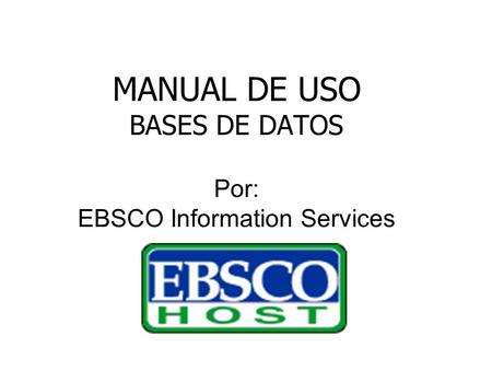 MANUAL DE USO BASES DE DATOS Por: EBSCO Information Services