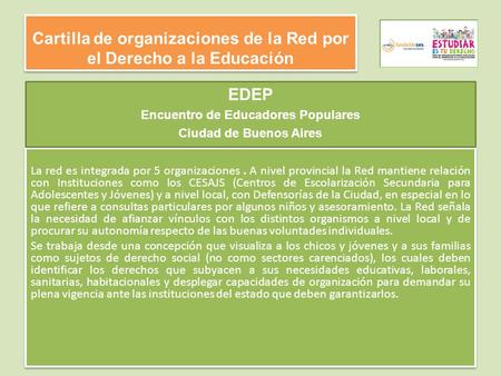 Cartilla de organizaciones de la Red por el Derecho a la Educación La red es integrada por 5 organizaciones. A nivel provincial la Red mantiene relación.