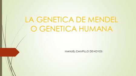 LA GENETICA DE MENDEL O GENETICA HUMANA