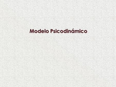 Modelo Psicodinámico.