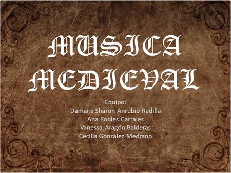 MUSICA MEDIEVAL Equipo: Damaris Sharon Anrubio Radilla