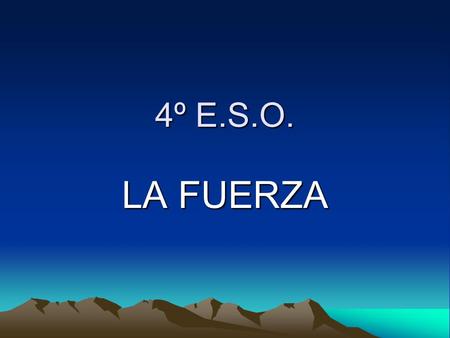 4º E.S.O. LA FUERZA. MANIFESTACIONES DE LA FUERZA  F. MAXIMA: cantidad de peso que sólo podemos levantar una vez.  F. RESISTENCIA: realizar contracciones.
