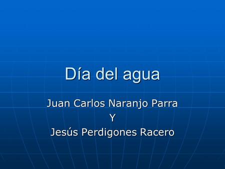 Día del agua Juan Carlos Naranjo Parra Y Jesús Perdigones Racero.