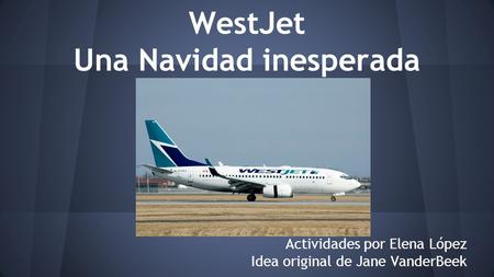 WestJet Una Navidad inesperada Actividades por Elena López Idea original de Jane VanderBeek.