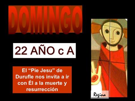 El “Pie Jesu” de Durufle nos invita a ir con Él a la muerte y resurrección 22 AÑO c A Regina.