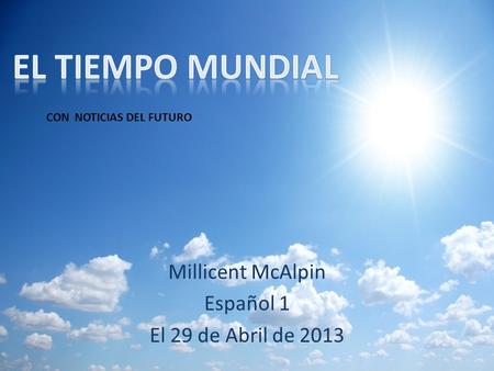Millicent McAlpin Español 1 El 29 de Abril de 2013 CON NOTICIAS DEL FUTURO.
