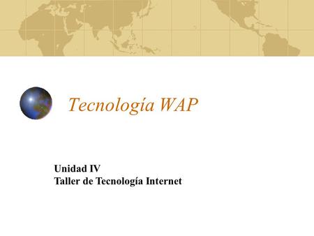 Tecnología WAP Unidad IV Taller de Tecnología Internet.