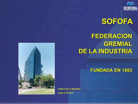 SOFOFA FEDERACION GREMIAL DE LA INDUSTRIA FUNDADA EN 1883