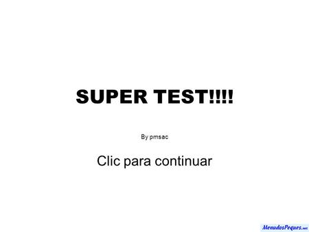 SUPER TEST!!!! By pmsac Clic para continuar Di cual es tu fruta favorita: NARANJA PLATANO MELON FRESA.