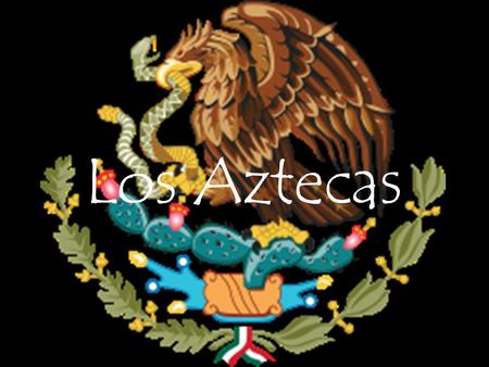 Los Aztecas. Introducción Los Aztecas eran un pueblo americano del grupo nahua, de lengua n á huatl. Los Aztecas fundaron Tenochtitl á n en 1300 y en.