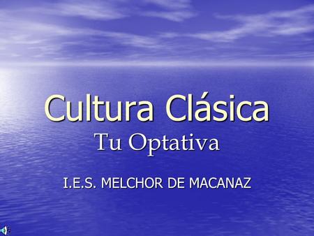 Cultura Clásica Tu Optativa I.E.S. MELCHOR DE MACANAZ.