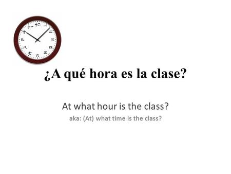 At what hour is the class? aka: (At) what time is the class?