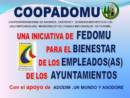 COOPERATIVA NACIONAL DE AHORROS, CRÉDITOS Y SERVICIOS MÚLTIPLES DE LOS (AS) EMPLEADOS (AS) MUNICIPALES Y DE LOS(AS) EMPLEADOS/AS DE FEDOMU. Con el apoyo.
