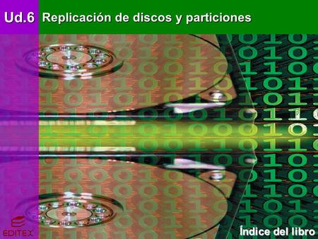 Ud.6 Elementos básicos eléctricos y electrónicos Índice del libro Índice del libroUd.6 Replicación de discos y particiones Ud.6.