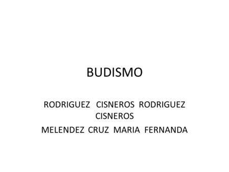 BUDISMO RODRIGUEZ CISNEROS MELENDEZ CRUZ MARIA FERNANDA.