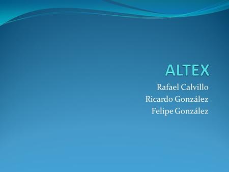 Rafael Calvillo Ricardo González Felipe González.