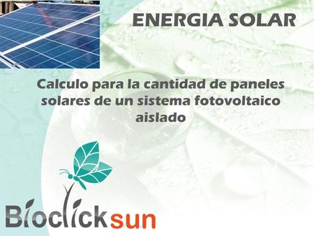 ENERGIA SOLAR Calculo para la cantidad de paneles solares de un sistema fotovoltaico aislado.