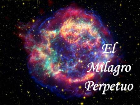 El Milagro Perpetuo.
