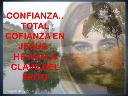 TOTAL COFIANZA EN JESÚS : HE AHÍ LA CLAVE DEL ÉXITO