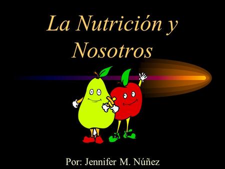 La Nutrición y Nosotros Por: Jennifer M. Núñez. ¿Qué sabemos sobre nutrición?