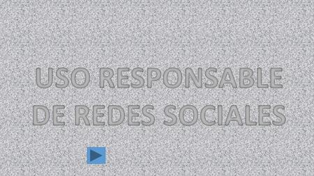 USO RESPONSABLE DE REDES SOCIALES