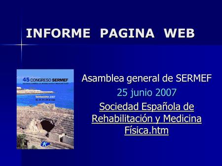 INFORME PAGINA WEB Asamblea general de SERMEF 25 junio 2007 Sociedad Española de Rehabilitación y Medicina Física.htm Sociedad Española de Rehabilitación.