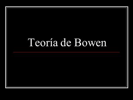 Teoría de Bowen.