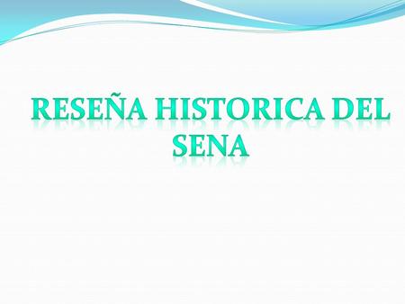 HISTORIA DEL SENA Se fundo en el gobierno de rojas pinilla mediante el decreto-ley del 21 de junio de 1957 Sus funciones se definieron en el decreto.