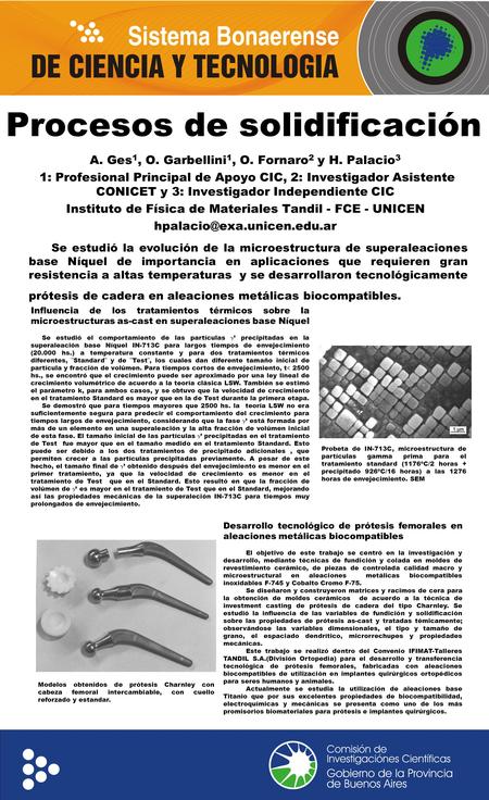 Procesos de solidificación A. Ges 1, O. Garbellini 1, O. Fornaro 2 y H. Palacio 3 1: Profesional Principal de Apoyo CIC, 2: Investigador Asistente CONICET.