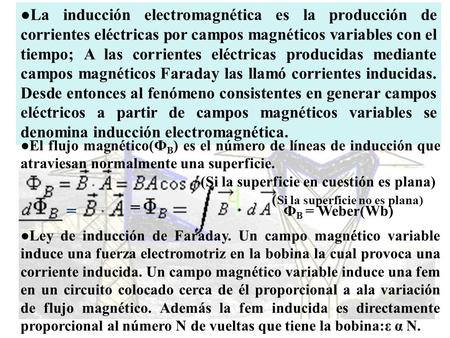 ●La inducción electromagnética es la producción de corrientes eléctricas por campos magnéticos variables con el tiempo; A las corrientes eléctricas producidas.