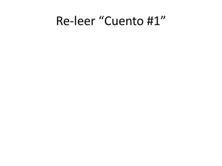 Re-leer “Cuento #1” Vocabulario nuevo #1 1.mal educados: 2.gritaban: 3.se peleaban: 4.de vez en cuando: 5.codos: 6.agarró: 7.abrió: 8.la cosa: