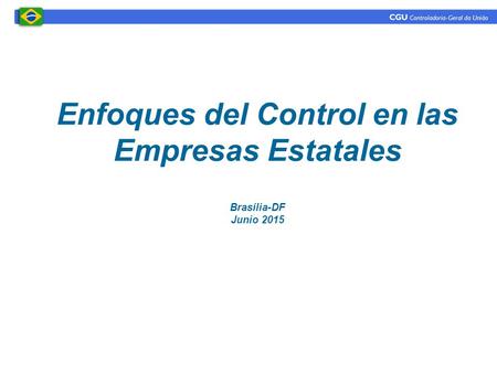 Enfoques del Control en las Empresas Estatales Brasília-DF Junio 2015.