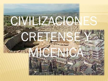 CIVILIZACIONES CRETENSE Y MICENICA