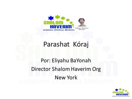 Parashat Kóraj Por: Eliyahu BaYonah Director Shalom Haverim Org New York.
