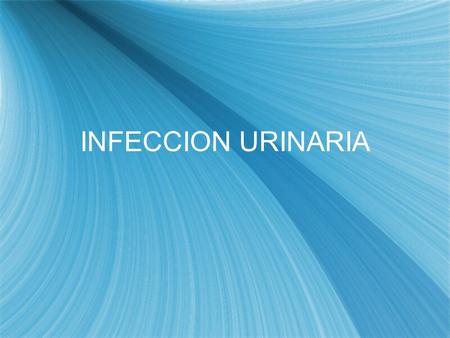 INFECCION URINARIA.