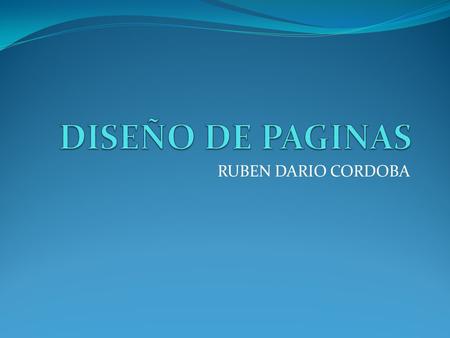 DISEÑO DE PAGINAS RUBEN DARIO CORDOBA.