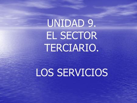 UNIDAD 9. EL SECTOR TERCIARIO. LOS SERVICIOS.