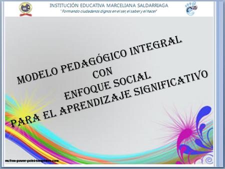 MODELO PEDAGÓGICO INTEGRAL CON PARA EL APRENDIZAJE SIGNIFICATIVO
