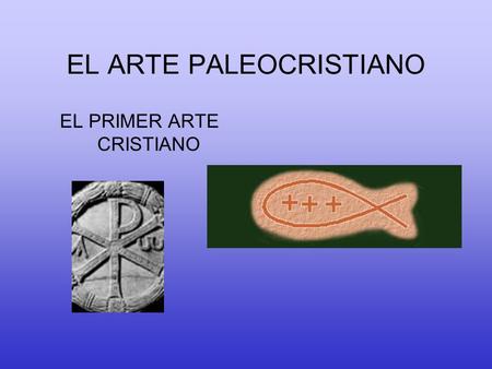 EL ARTE PALEOCRISTIANO