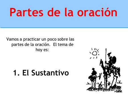 Partes de la oración 1. El Sustantivo