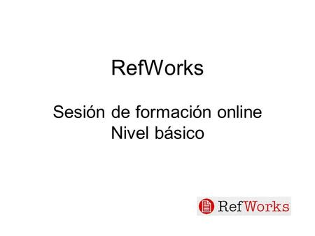 RefWorks Sesión de formación online Nivel básico.