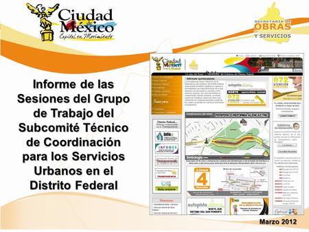 Informe de las Sesiones del Grupo de Trabajo del Subcomité Técnico de Coordinación para los Servicios Urbanos en el Distrito Federal Marzo 2012.